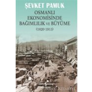 OSMANLI EKONOMISINDE BAĞIMLILIK VE BÜYÜME 1820-1913 - ŞEVKET PAMUK