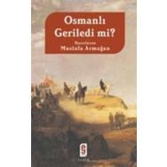 OSMANLI GERILEDI MI? - MUSTAFA ARMAĞAN