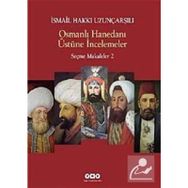 OSMANLI HANEDANI ÜSTÜNE İNCELEMELER SEÇME MAKALELER 2 - İSMAİL HAKKI UZUNÇARŞILIOĞLU