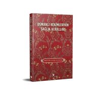 Osmanlı Hekimlerinin Sağlık Kuralları - Ayten Altıntaş