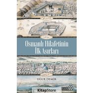 Osmanlı Hilafetinin İlk Asırları - Uğur Demir