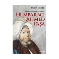 Osmanlı Hizmetinde Bir Mühtedi - Humbaracı Ahmed Paşa - Uğur Demir