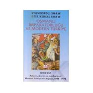 OSMANLI İMPARATORLUĞU VE MODERN TÜRKİYE 2 - EZEL KURAL SHAW;STANFORD J. SHAW
