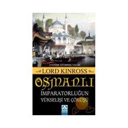 OSMANLI İMPARATORLUĞUN YÜKSELİŞİ VE ÇÖKÜŞÜ - LORD KINROSS