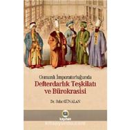 OSMANLI İMPARATORLUĞUNDA DEFTERDARLIK TEŞKİLATI VE BÜROKRASİSİ - RIFAT GÜNALAN