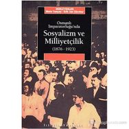 OSMANLI İMPARATORLUĞU'NDA SOSYALIZM VE MİLLİYETÇİLİK (1876-1923) - METE TUNÇAY;ERIK JAN ZÜRCHER