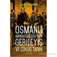 Osmanlı İmparatorluğu’nun Gerileyiş ve Çöküş Tarihi - Alan Palmer