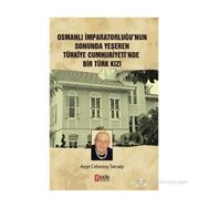 OSMANLI İMPARATORLUĞU'NUN SONUNDA YEŞEREN TÜRKIYE CUMHURIYETI'NDE BIR TÜRK KIZI - AYŞE CEBESOY SARIALP