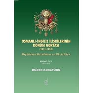 OSMANLI İNGİLİZ İLİŞKİLERİNİN DÖNÜM NOKTASI (1911-1914) İLİŞKİLERİN BOZULMASI VE İLK KRIZLER - ÖNDER KOCATÜRK