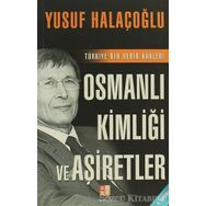 OSMANLI KİMLİĞİ VE AŞİRETLER TÜRKİYE'NİN DERIN KÖKLERİ - YUSUF HALAÇOĞLU