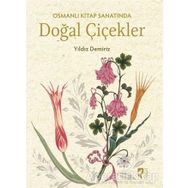 Osmanlı Kitap Sanatında Doğal Çiçekler - Yıldız Demiriz