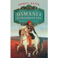 OSMANLI KUMANDANLARI - AHMET REFIK