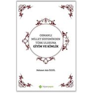 Osmanlı Millet Sisteminden Türk Ulusuna Giyim ve Kimlik - Mehmet Ada Özdil