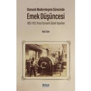 Osmanlı Modernleşme Sürecinde Emek Düşüncesi: 1862-1922 Arası - Osmanlı Süreli Yayınları