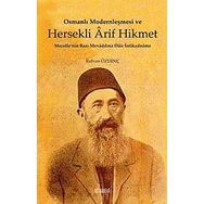 Osmanlı Modernleşmesi ve Hersekli Arif Hikmet: Mecelle'nin Bazı Mevaddına Dair İntikadname - Rıdvan Özdinç