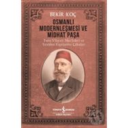 Osmanlı Modernleşmesi ve Midhat Paşa - Bekir Koç