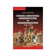 Osmanlı Ordusunda Modernizasyon ve Demodernizasyon 1826-1918 - Yücel Karadaş