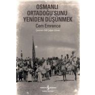 Osmanlı Ortadoğu’sunu Yeniden Düşünmek - Cem Emrence