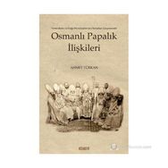 OSMANLI PAPALIK İLİŞKİLERİ - AHMET TÜRKAN