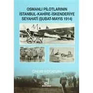 OSMANLI PILOTLARININ İSTANBUL - KAHIRE - İSKENDERIYE SEYAHATI ŞUBAT - MAYIS 1914 - ÖNDER KOCATÜRK
