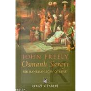 OSMANLI SARAYI BIR HANEDANLIĞIN ÖYKÜSÜ - JOHN FREELY