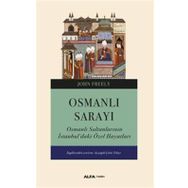 Osmanlı Sarayı - Osmanlı Sultanlarının İstanbul'daki Özel Hayatları - John Freely