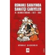 Osmanlı Sarayında Sanatçı Cariyeler: 4. Mehmed Dönemi 1677-1687 - Günnaz Çaşkurlu