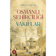 Osmanlı Şehirciliği ve Vakıflar - Görgün Özcan