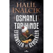 Osmanlı Tarihinde Efsaneler ve Gerçekler - Halil İnalcık