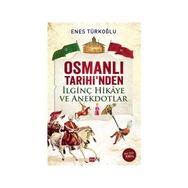 OSMANLI TARIHI'NDEN İLGINÇ HIKAYE VE ANEKDOTLAR - ENES TÜRKOĞLU