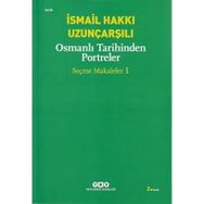 OSMANLI TARIHINDEN PORTRELER SEÇME MAKALELER 1 - İSMAİL HAKKI UZUNÇARŞILI