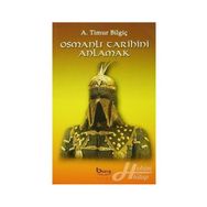 Osmanlı Tarihini Anlamak - A. Timur Bilgiç