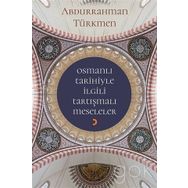 Osmanlı Tarihiyle İlgili Tartışmalı Meseleler - Abdurrahman Türkmen