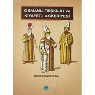 OSMANLI TEŞKİLATI VE KIYAFET- I ASKERIYESI - MAHMUT ŞEVKET PAŞA
