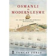 Osmanlı ve Modernleşme - III. Selim Dönemi Osmanlı Denizciliği - Tuncay Zorlu Zorlu