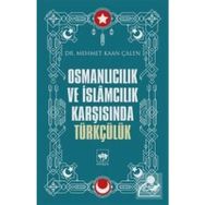 Osmanlıcılık Ve İslamcılık Karşısında Türkçülük - Mehmet Kaan Çalen