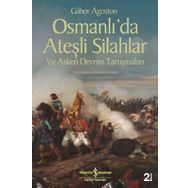 Osmanlı’da Ateşli Silahlar ve Askeri Devrim Tartışmaları - Gabor Agoston
