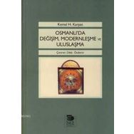 OSMANLI'DA DEĞİŞİM, MODERNLEŞME VE ULUSLAŞMA - KEMAL H. KARPAT