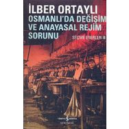 Osmanlı'da Değişim ve Anayasal Rejim Sorunu - İlber Ortaylı