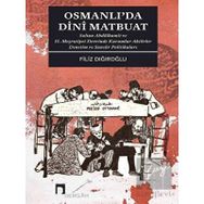 Osmanlı`da Dini Matbuat Sultan Abdülhamit ve 2. Meşrutiyet Devrinde Kurumlar Aktörler Denetim Dergah Yayınları