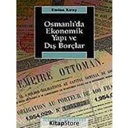 OSMANLI'DA EKONOMIK YAPI VE DIŞ BORÇLAR - EMINE KIRAY