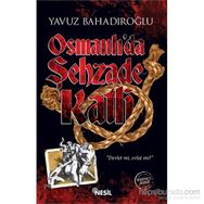 Osmanlı’da Şehzade Katli - Yavuz Bahadıroğlu
