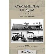 OSMANLI'DA ULAŞIM KARA - DENIZ - DEMIRYOLU - AHMET UÇAR;OSMAN DOĞAN;VAHDETTIN ENGIN
