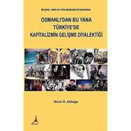 Osmanlı'dan Bu Yana Türkiye'de Kapitalizmin Gelişme Diyalektiği - Münir R.Aktolga