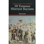 OSMANLI'DAN CUMHURIYET'E 10 TEMMUZ HÜRRIYET BAYRAMI - FILIZ ÇOLAK