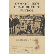 Osmanlı'dan Cumhuriyet'e Futbol İbrahim Yılmaz