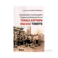 OSMANLI'DAN CUMHURIYET'E TOPLUMSAL İLERLEME'NIN VE TÜRKÇE EĞITIMIN ÖNCÜSÜ TIBBIYE - M. TAHIR HATIBOĞLU