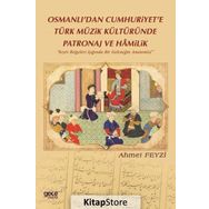 Osmanlı'dan Cumhuriyet'e Türk Müzik Kültüründe Patronaj ve Hamilik - Ahmet Feyzi