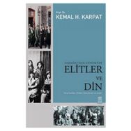 OSMANLI'DAN GÜNÜMÜZE ELITLER VE DIN - KEMAL H. KARPAT