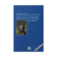 OSMANLI`DAN GÜNÜMÜZE ORDUNUN EVRIMI - OSMAN TİFTİKÇİ